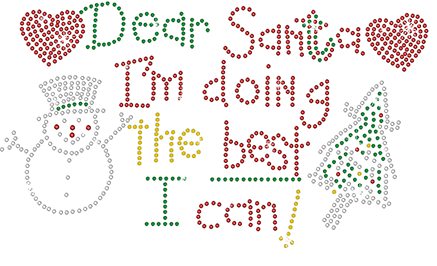 Dear Santa I'm Doing the best I can! premium rhinestones Christmas Collection design. Many apparel options! Colors: red, green, white & black